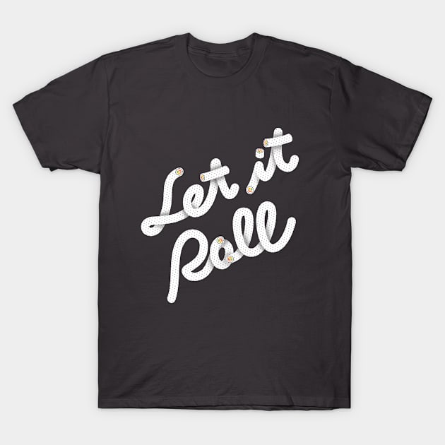 Let it Roll, Sushi Roll T-Shirt by 9bd.esign